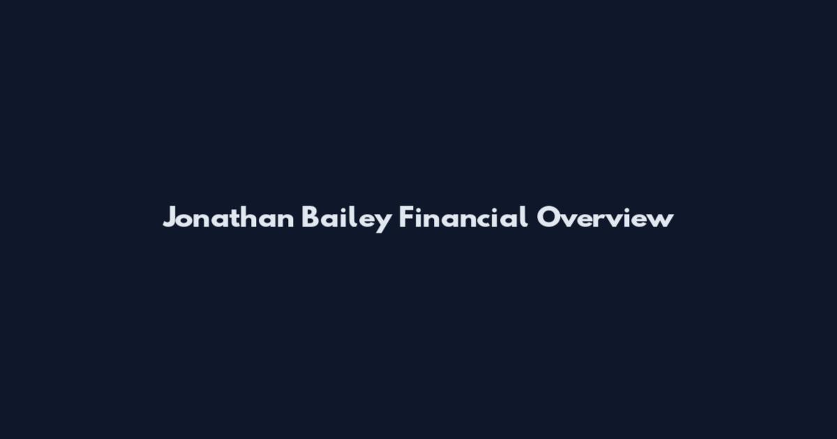Jonathan Bailey Financial Overview