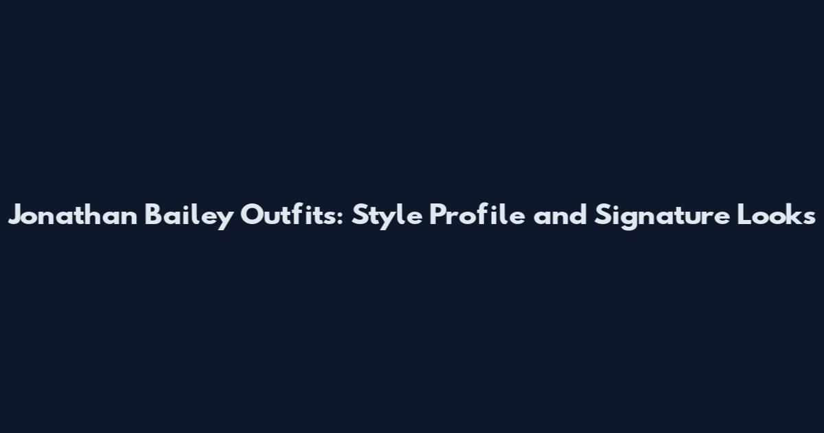 Jonathan Bailey Outfits: Style Profile and Signature Looks