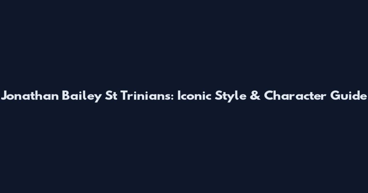 Jonathan Bailey St Trinian's: Iconic Style & Character Guide