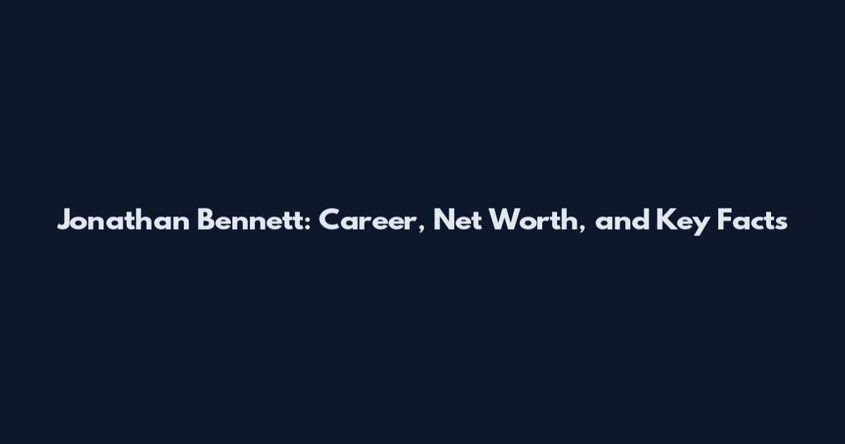 Jonathan Bennett: Career, Net Worth, and Key Facts