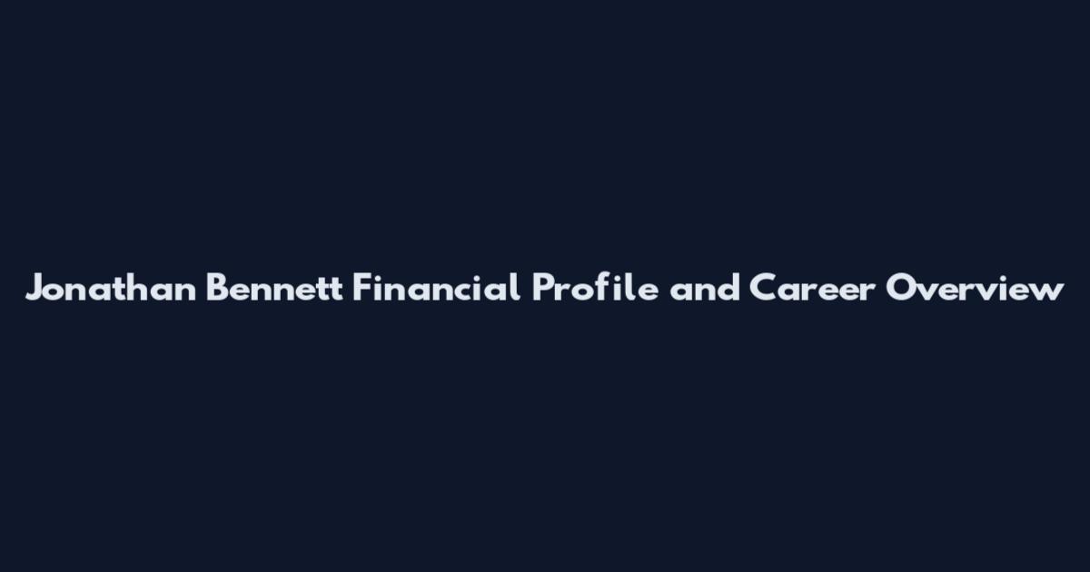 Jonathan Bennett Financial Profile and Career Overview