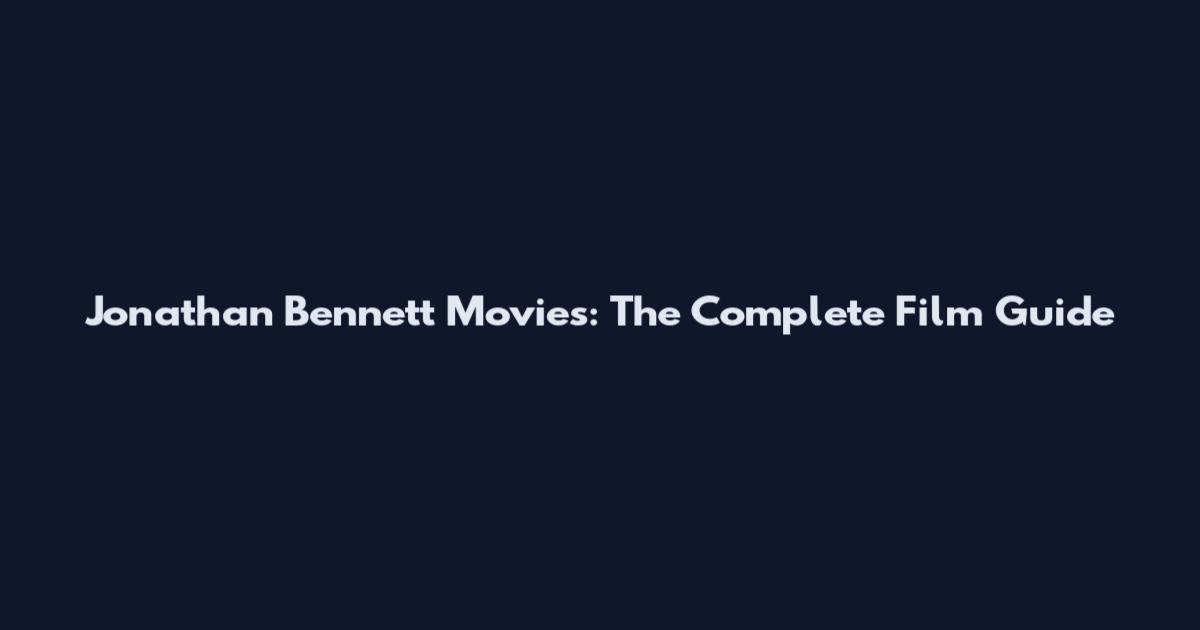 Jonathan Bennett Movies: The Complete Film Guide