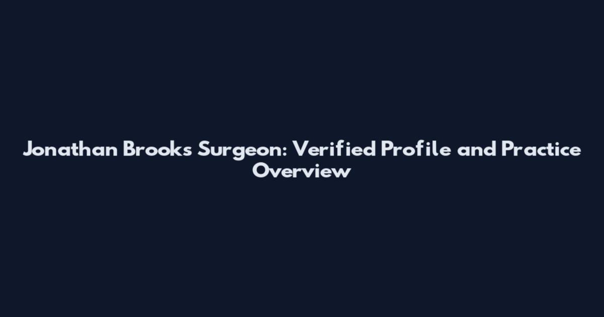 Jonathan Brooks Surgeon: Verified Profile and Practice Overview