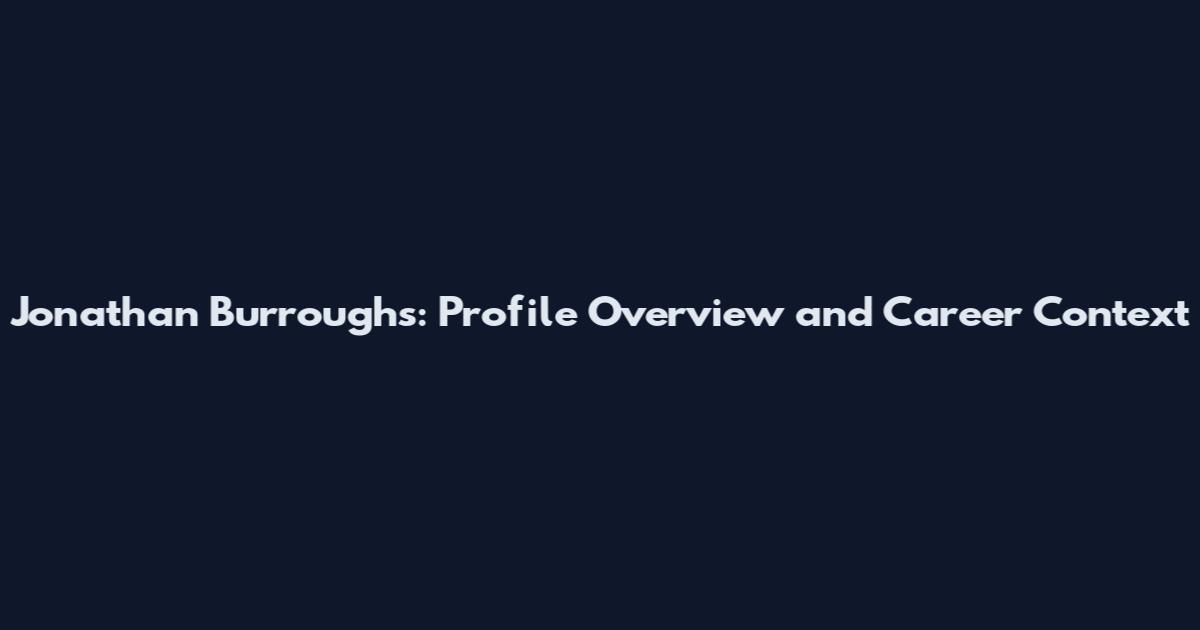 Jonathan Burroughs: Profile Overview and Career Context
