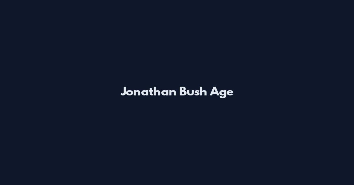 Jonathan Bush Age