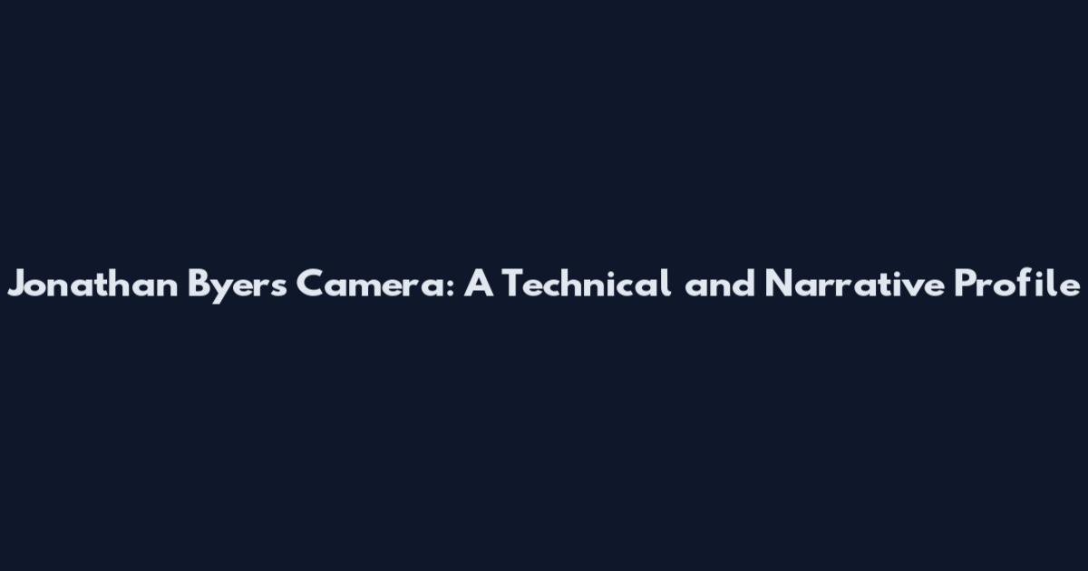 Jonathan Byers Camera: A Technical and Narrative Profile