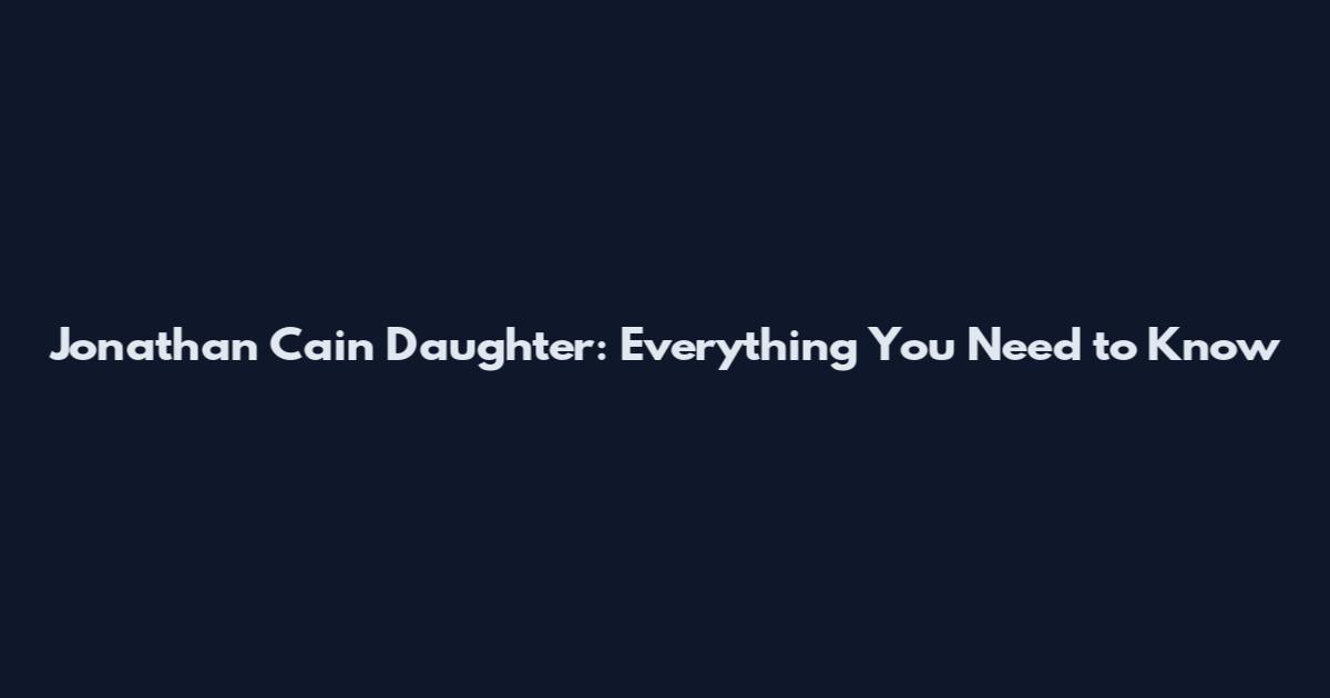 Jonathan Cain Daughter: Everything You Need to Know