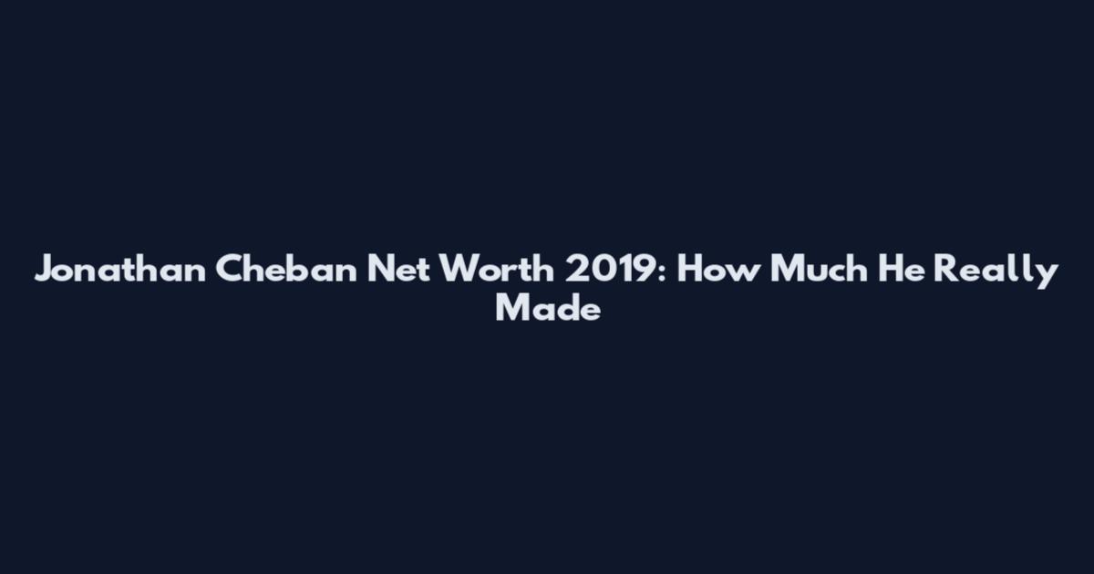 Jonathan Cheban Net Worth 2019: How Much He Really Made
