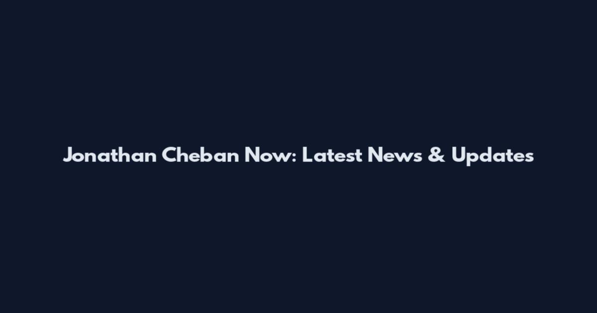 Jonathan Cheban Now: Latest News & Updates