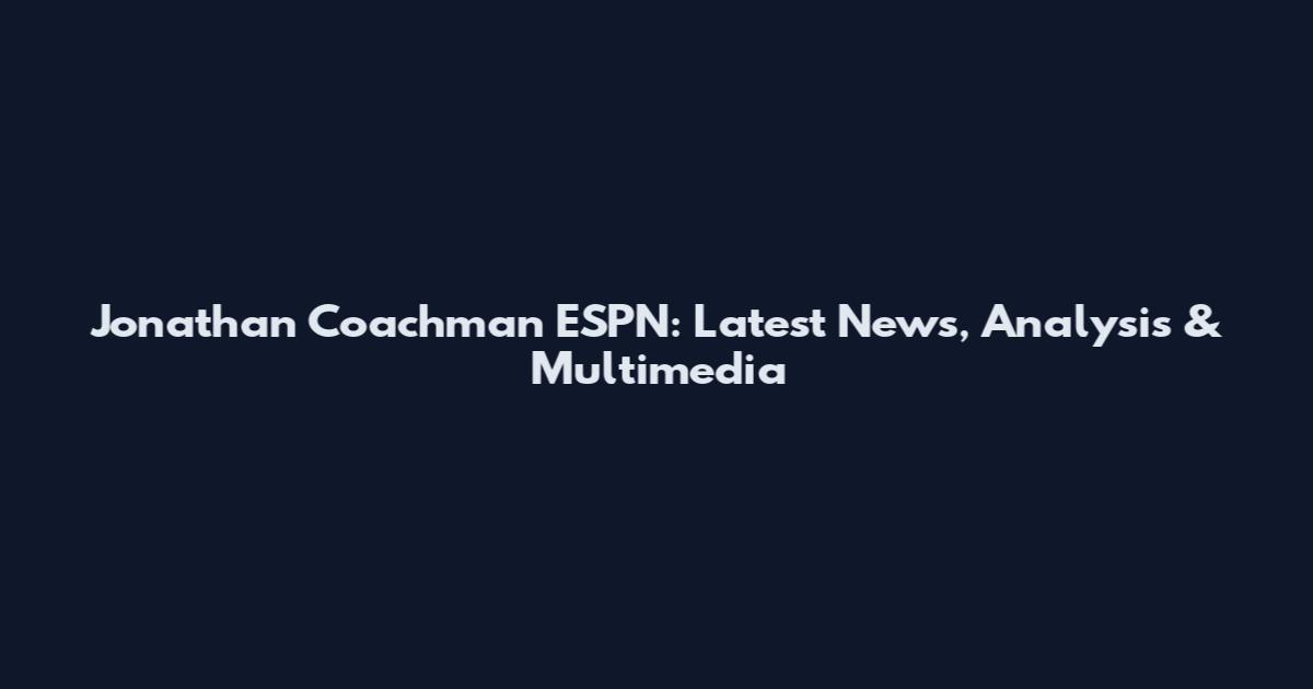 Jonathan Coachman ESPN: Latest News, Analysis & Multimedia