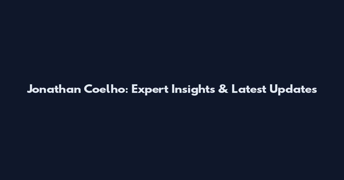 Jonathan Coelho: Expert Insights & Latest Updates