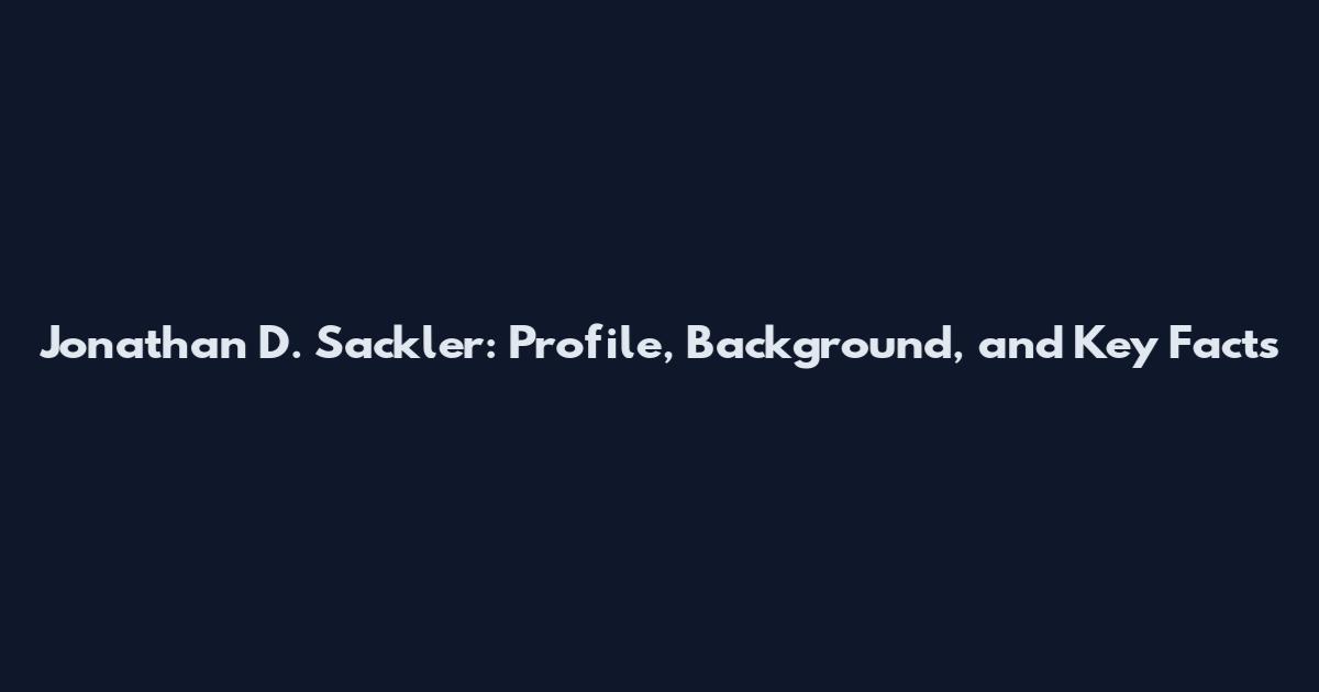 Jonathan D. Sackler: Profile, Background, and Key Facts