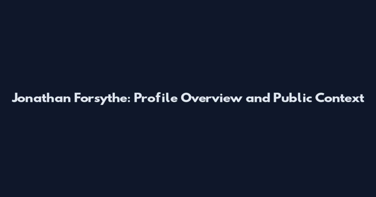Jonathan Forsythe: Profile Overview and Public Context