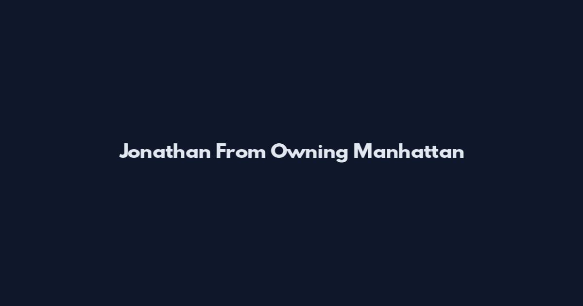 Jonathan From Owning Manhattan
