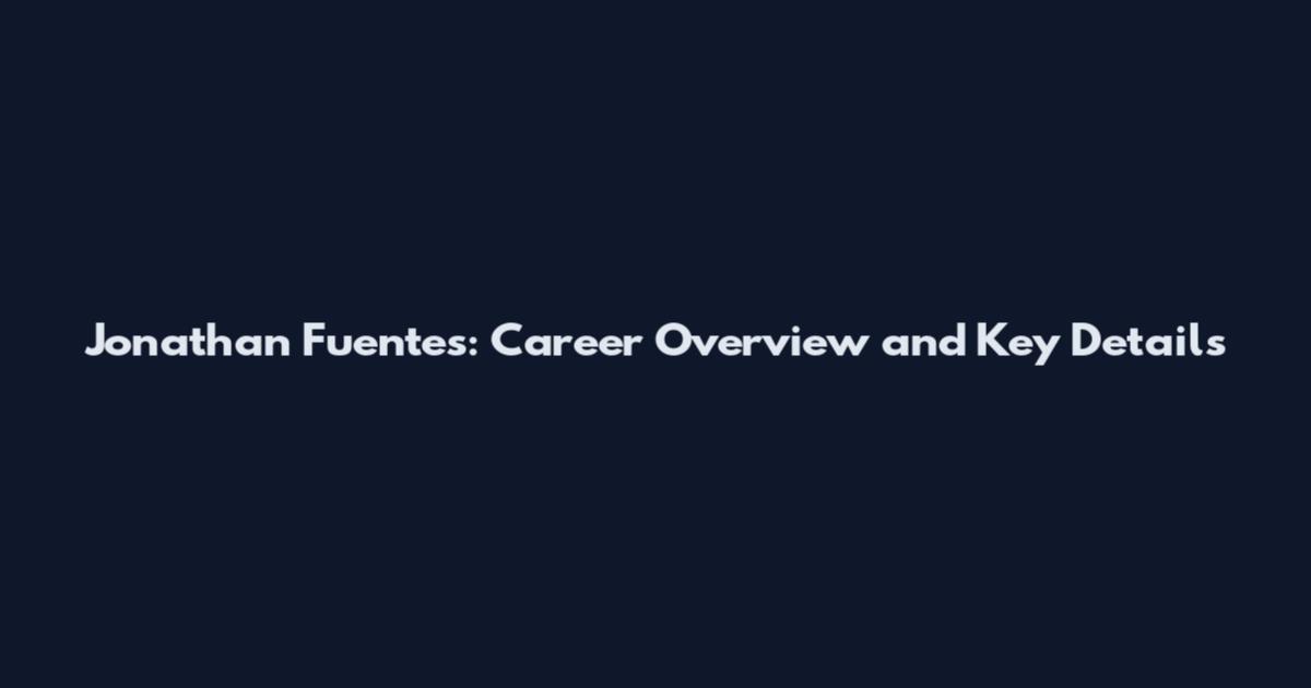 Jonathan Fuentes: Career Overview and Key Details