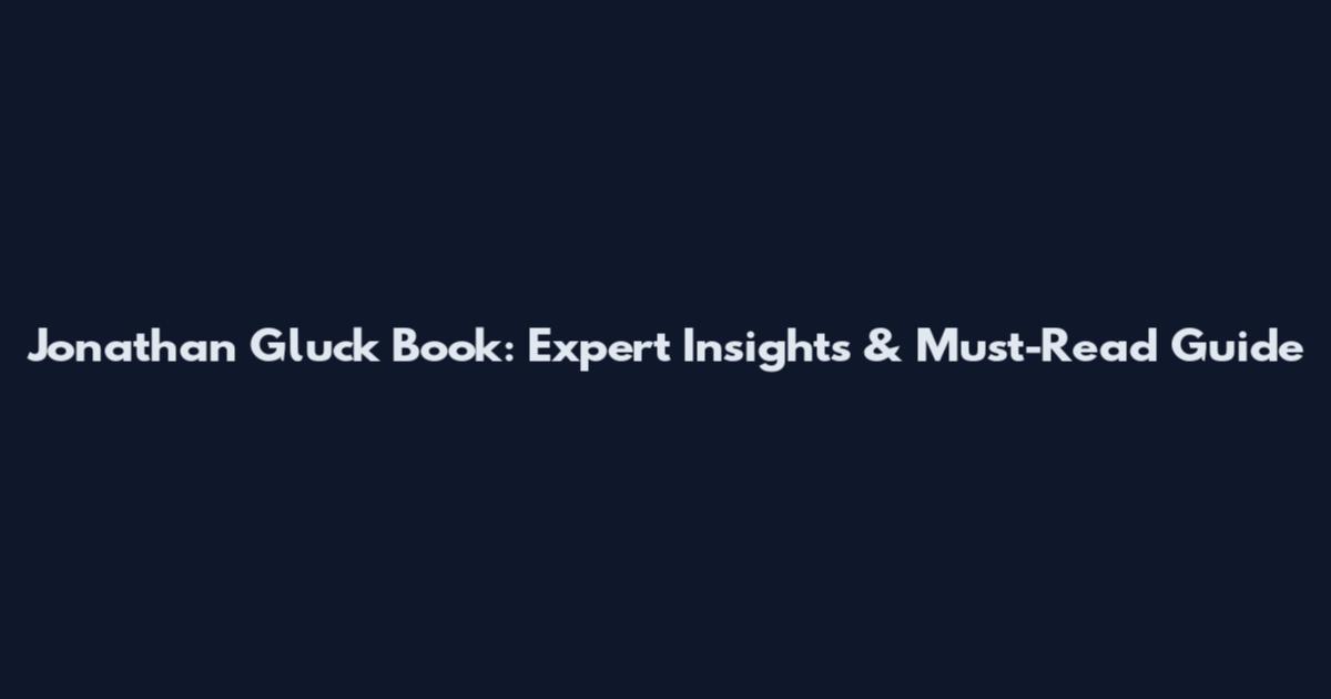 Jonathan Gluck Book: Expert Insights & Must-Read Guide