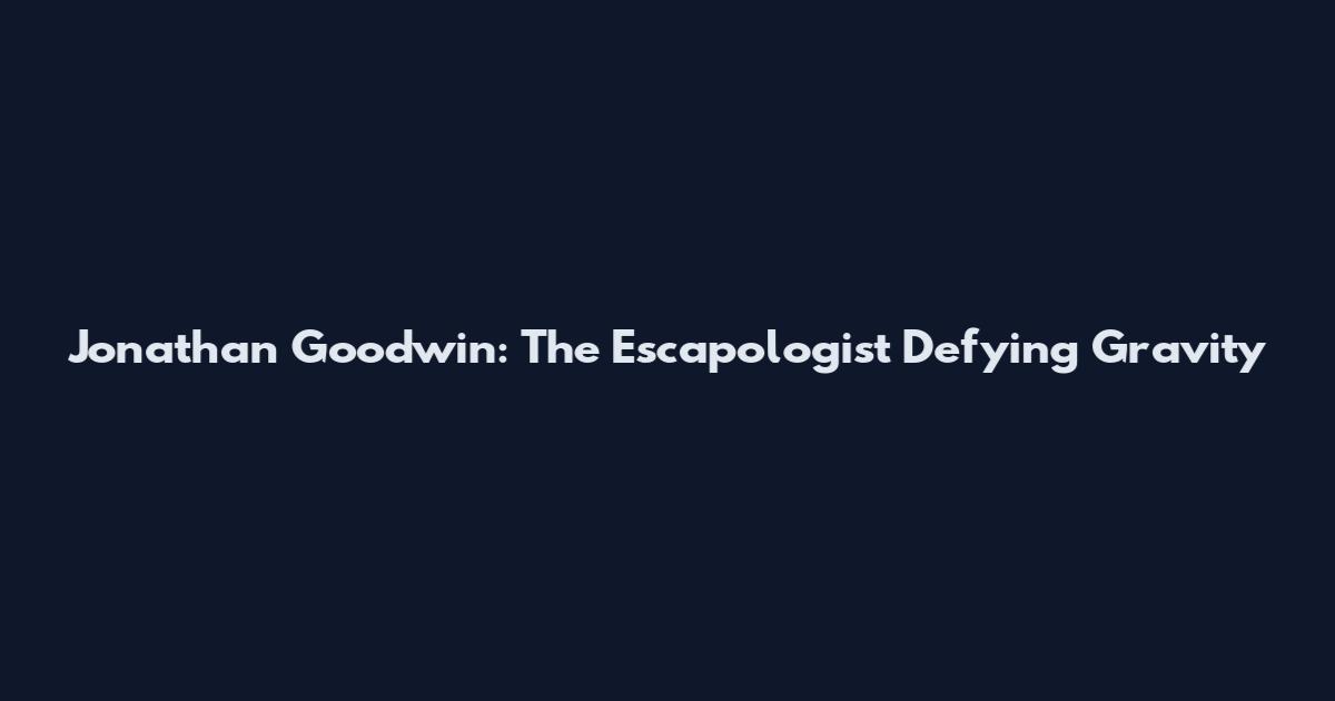 Jonathan Goodwin: The Escapologist Defying Gravity