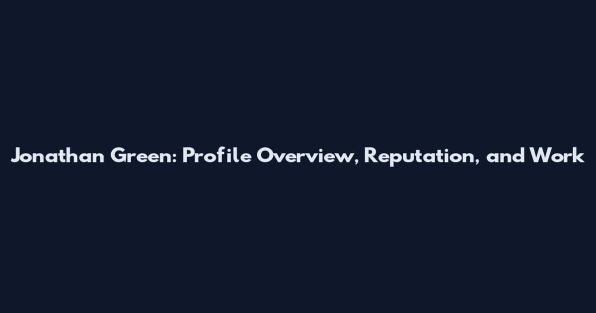 Jonathan Green: Profile Overview, Reputation, and Work