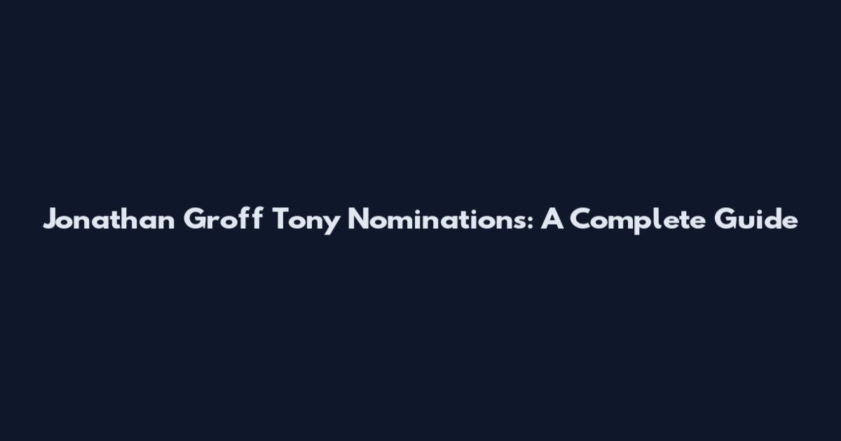 Jonathan Groff Tony Nominations: A Complete Guide