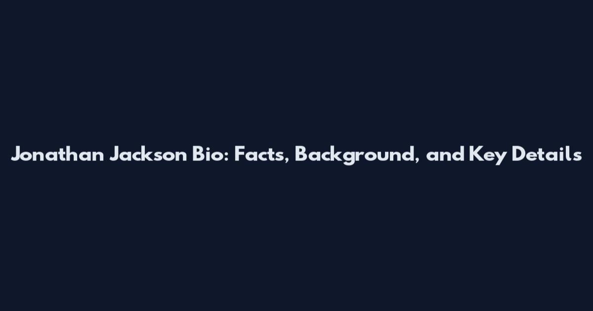 Jonathan Jackson Bio: Facts, Background, and Key Details