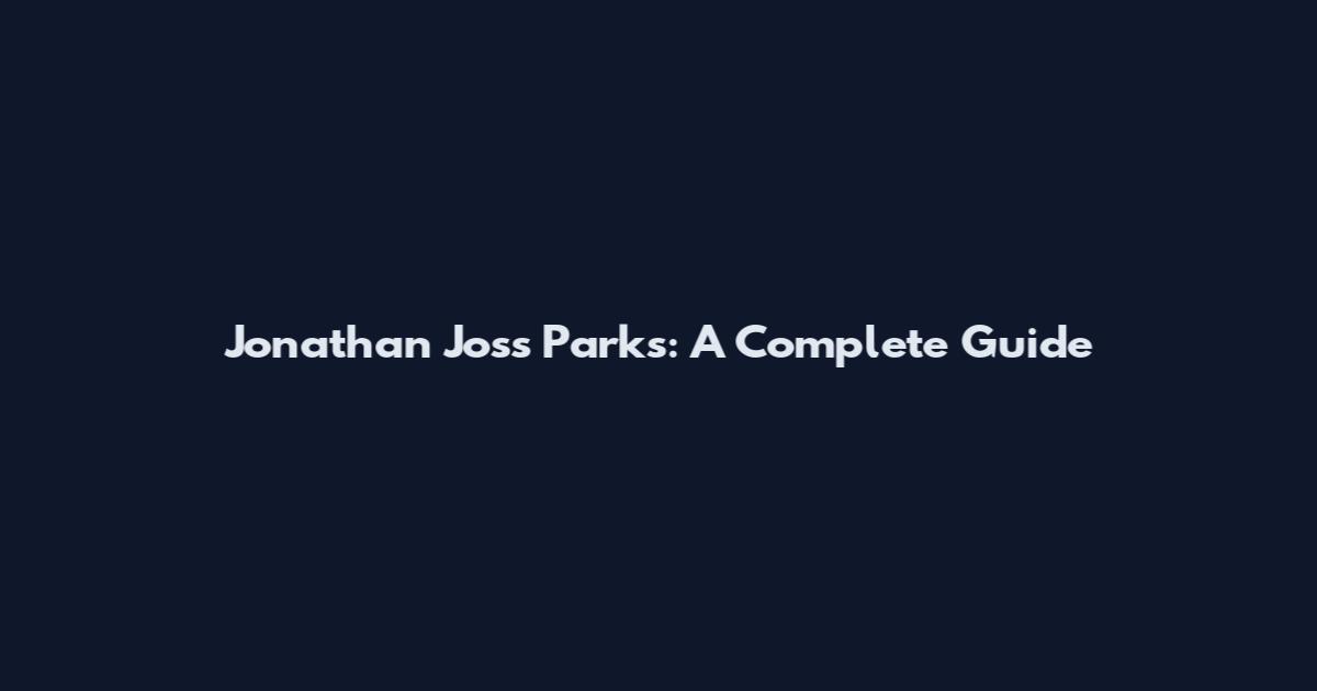 Jonathan Joss Parks: A Complete Guide