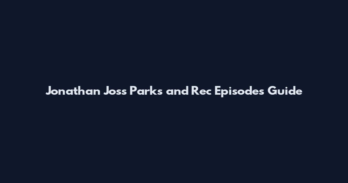 Jonathan Joss Parks and Rec Episodes Guide