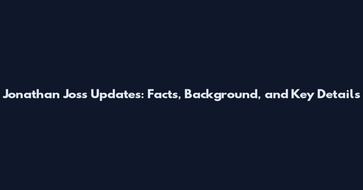Jonathan Joss Updates: Facts, Background, and Key Details