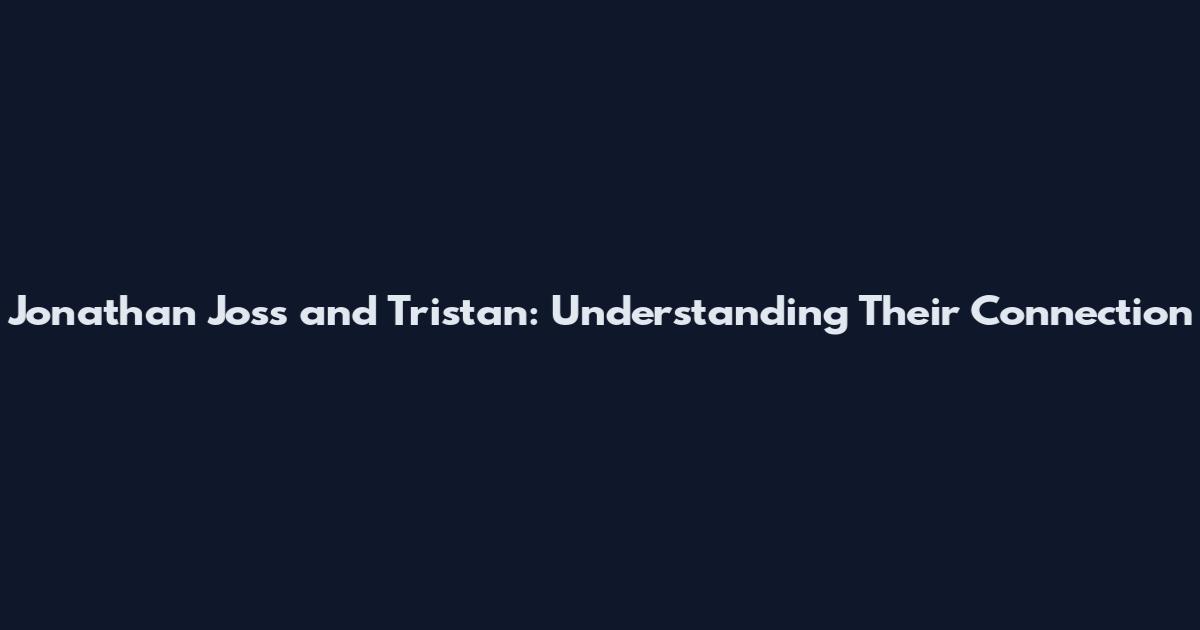 Jonathan Joss and Tristan: Understanding Their Connection