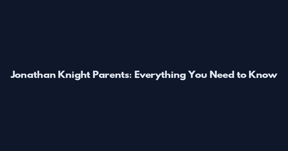 Jonathan Knight Parents: Everything You Need to Know