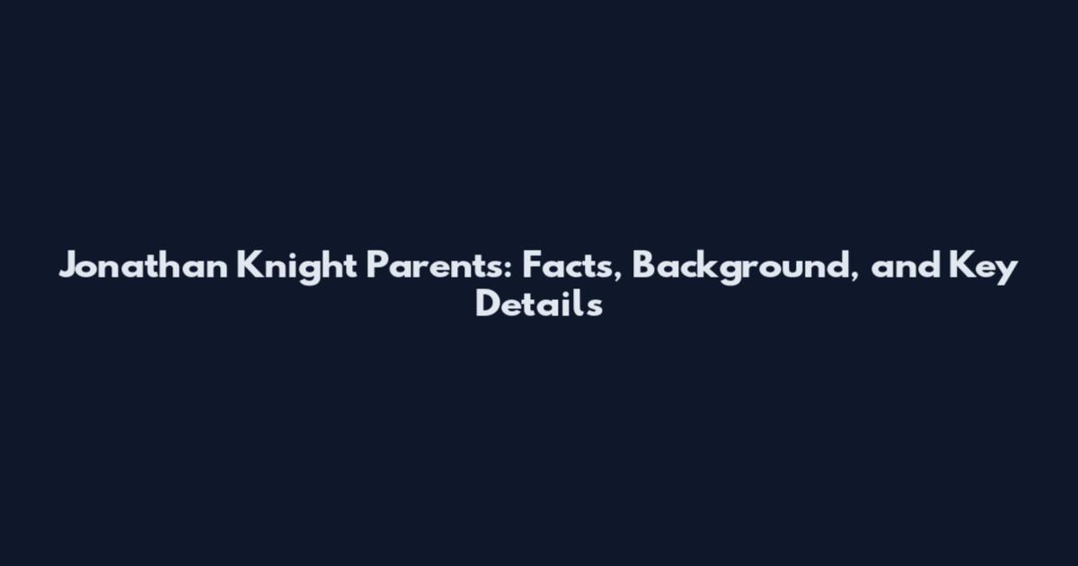 Jonathan Knight Parents: Facts, Background, and Key Details
