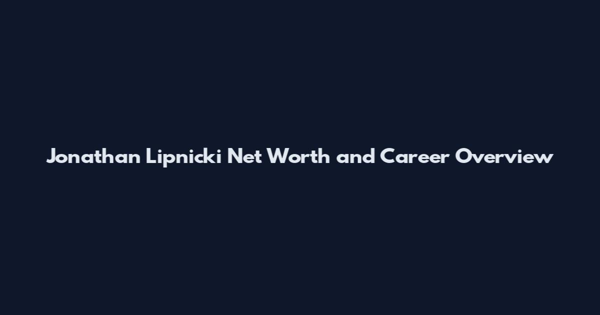 Jonathan Lipnicki Net Worth and Career Overview