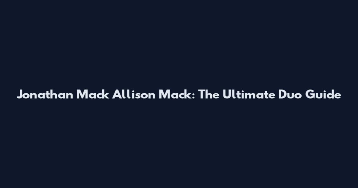 Jonathan Mack Allison Mack: The Ultimate Duo Guide