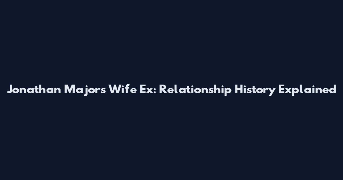 Jonathan Majors' Wife Ex: Relationship History Explained