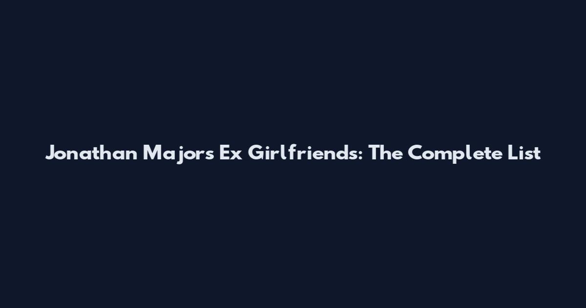 Jonathan Majors Ex Girlfriends: The Complete List