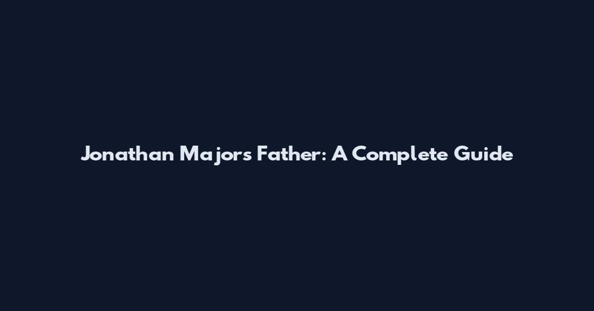 Jonathan Majors Father: A Complete Guide
