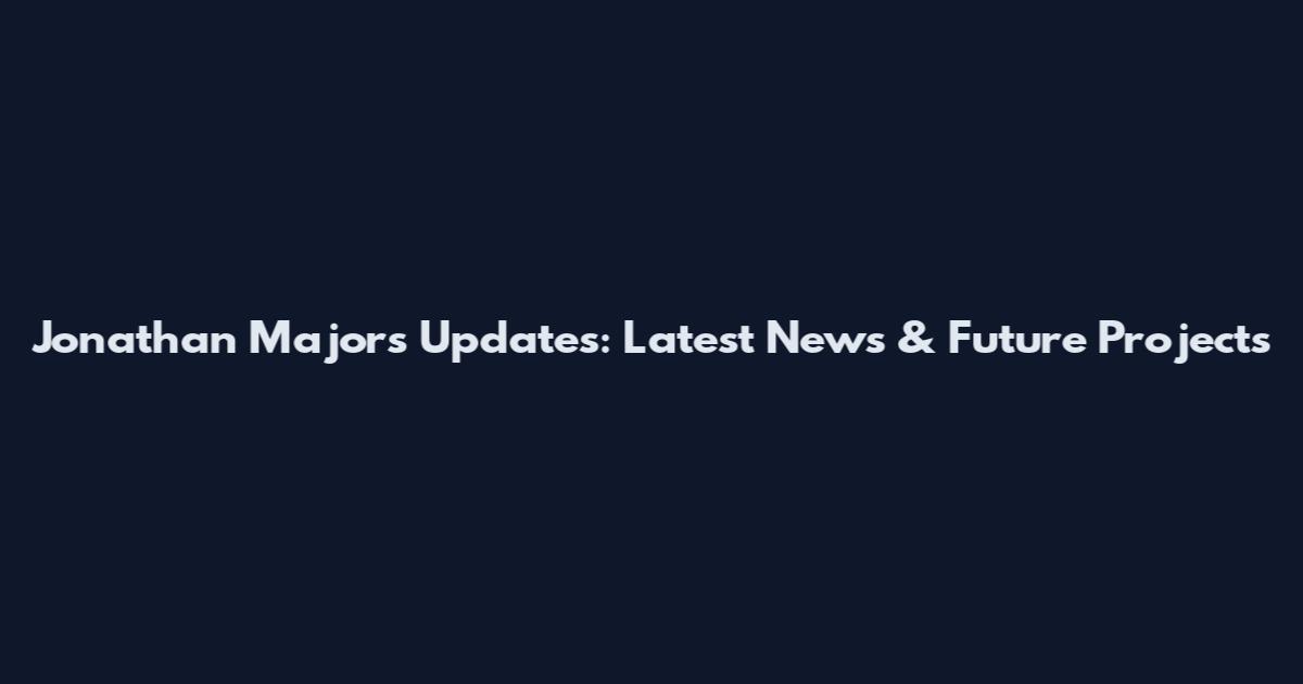 Jonathan Majors Updates: Latest News & Future Projects