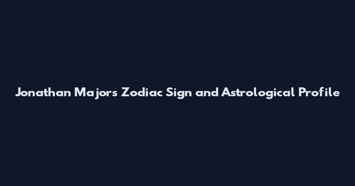Jonathan Majors Zodiac Sign and Astrological Profile