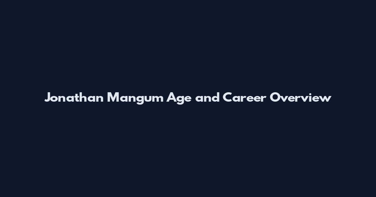 Jonathan Mangum Age and Career Overview