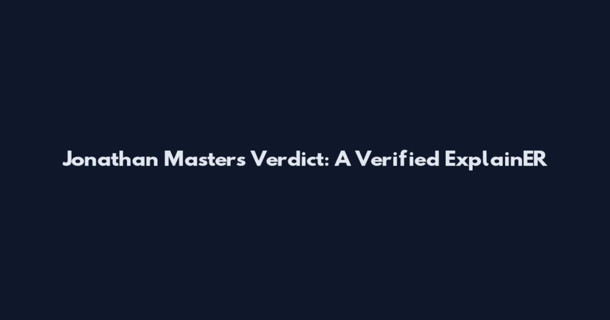Jonathan Masters Verdict: A Verified ExplainER