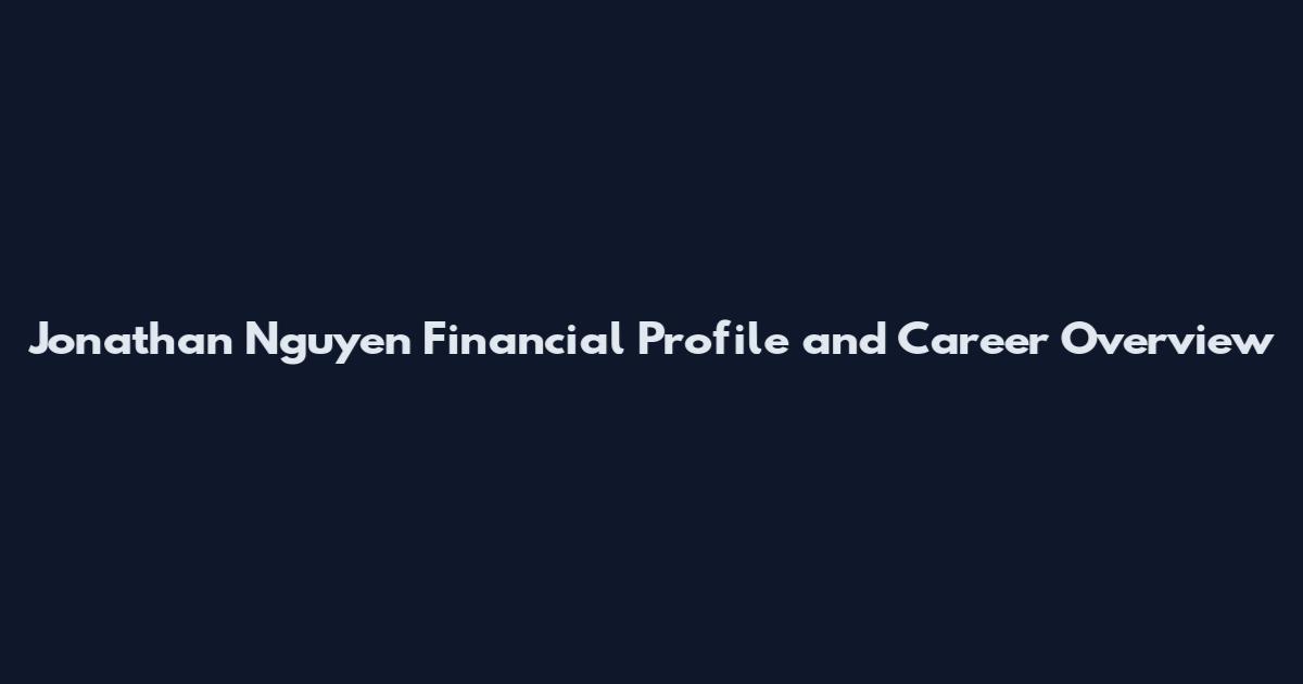 Jonathan Nguyen Financial Profile and Career Overview