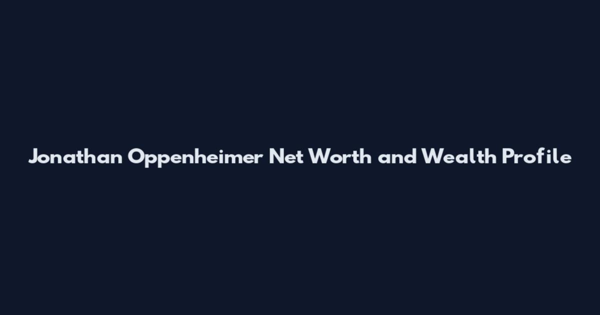 Jonathan Oppenheimer Net Worth and Wealth Profile