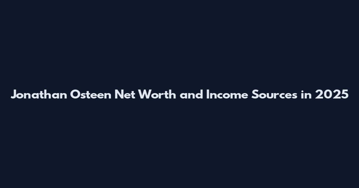 Jonathan Osteen Net Worth and Income Sources in 2025