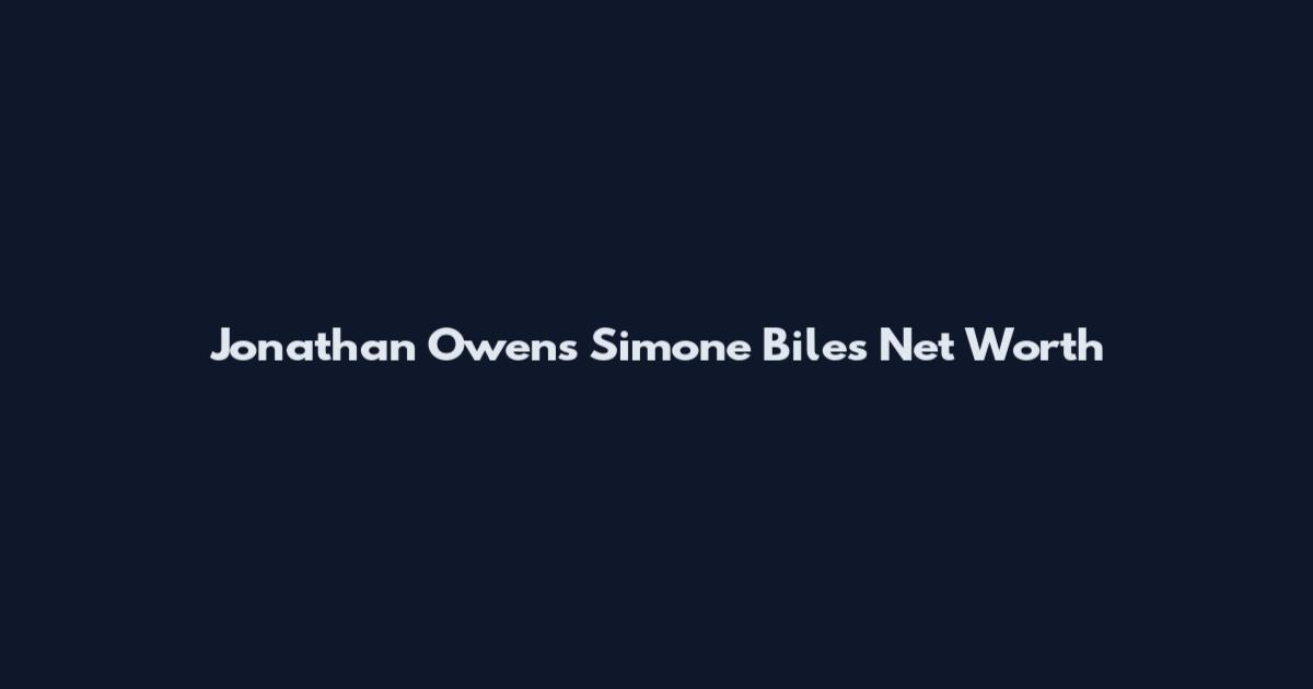 Jonathan Owens Simone Biles Net Worth