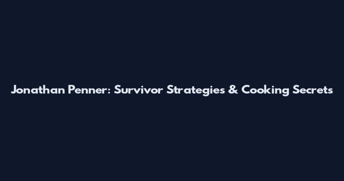 Jonathan Penner: Survivor Strategies & Cooking Secrets