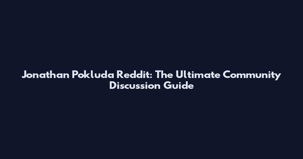 Jonathan Pokluda Reddit: The Ultimate Community Discussion Guide