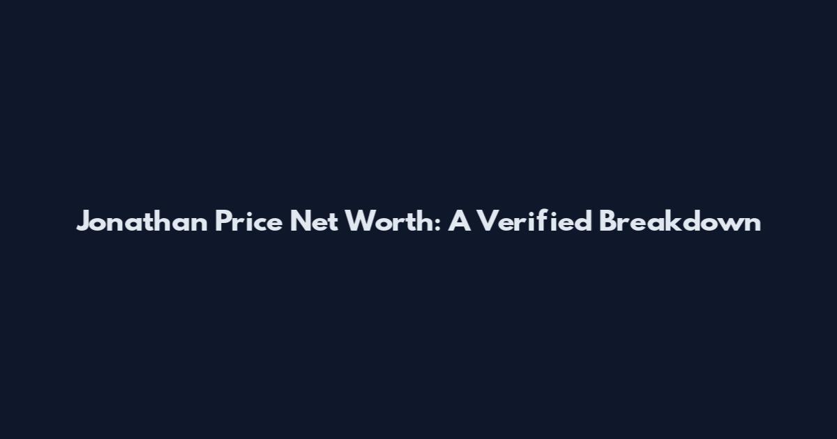 Jonathan Price Net Worth: A Verified Breakdown