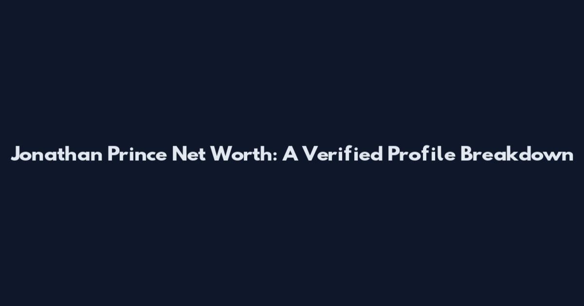 Jonathan Prince Net Worth: A Verified Profile Breakdown