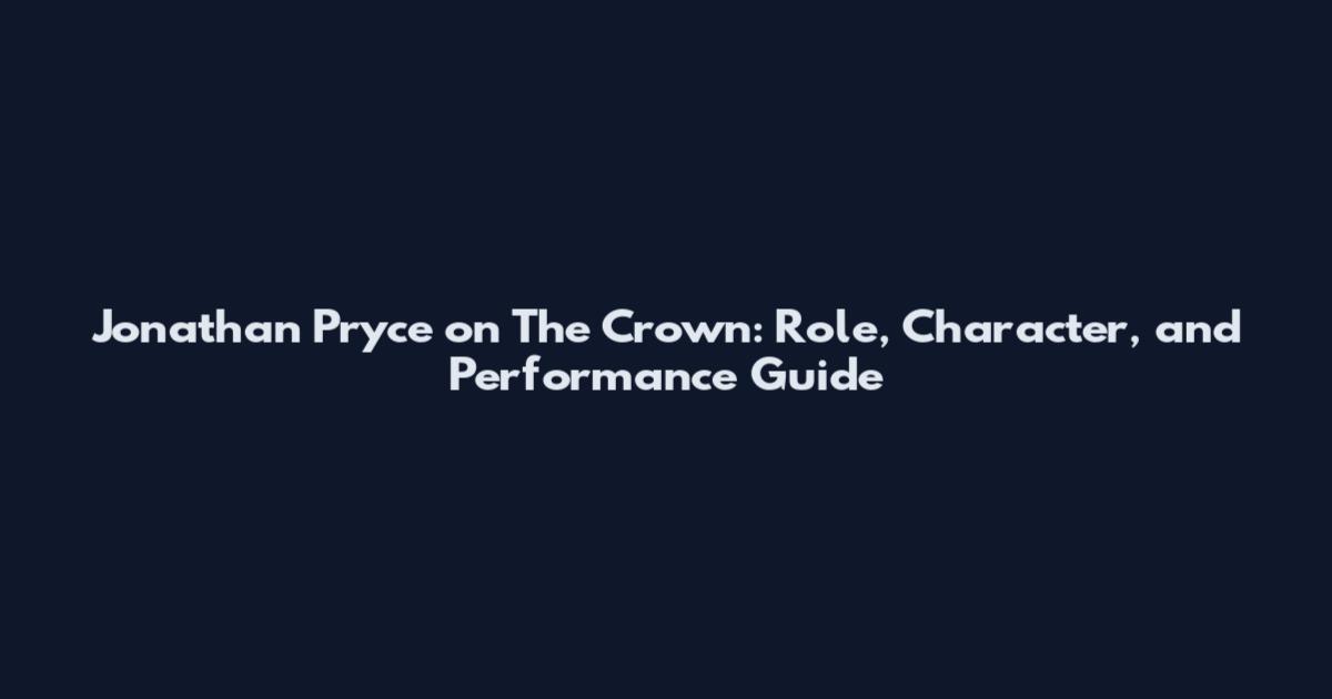 Jonathan Pryce on The Crown: Role, Character, and Performance Guide