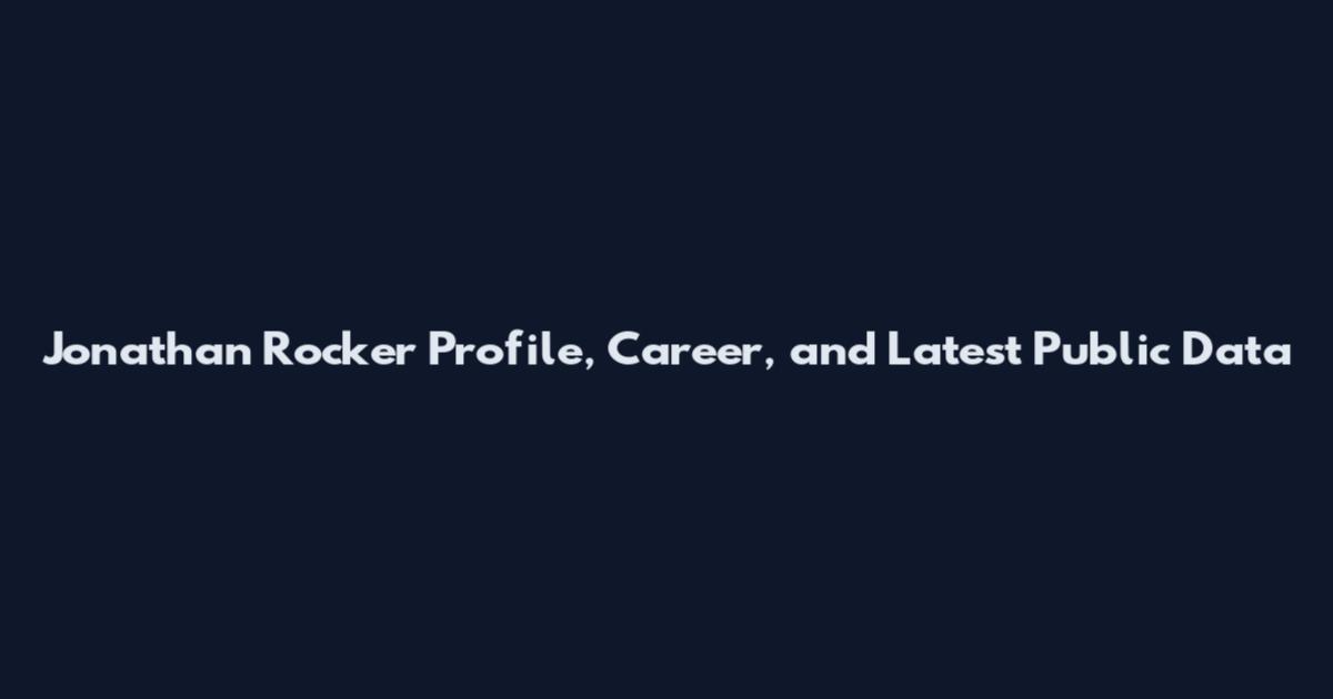 Jonathan Rocker Profile, Career, and Latest Public Data
