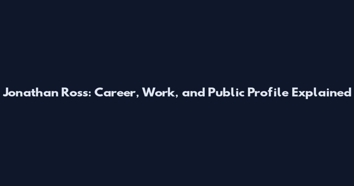 Jonathan Ross: Career, Work, and Public Profile Explained